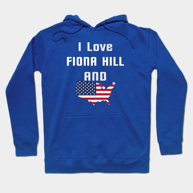 i love fiona hill Hoodie by TOPTshirt